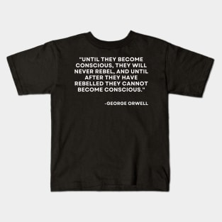 Until they become conscious, they will never rebel George Orwell 1984 Kids T-Shirt